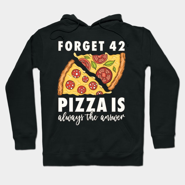 Pizza Forget 42 Pizza is always the answer Pizza Lover Hoodie by FloraLi